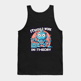 It Should Work In Theory Funny Robotics Engineer Tank Top